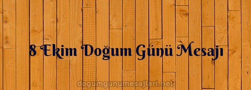 8 Ekim Doğum Günü Mesajı